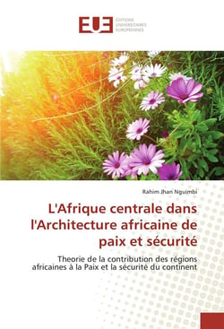 L'afrique centrale dans l'architecture africaine de paix et securite