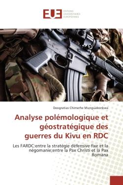 Analyse polemologique et geostrategique des guerres du Kivu en RDC : Les FARDC:entre la strategie defensive fixe et la negomanie-Entre la Pax Christi et la Pax Romana