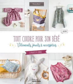 Tout coudre pour son bébé - vêtements, jouets & accessoires - 37 projets à coudre