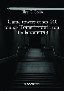 Game towers et ses 440 tours Tome 1 : de la tour 1 à la tour 149