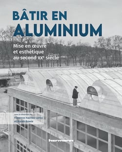 Bâtir en aluminium : Mise en oeuvre et esthétique au second XXe siècle