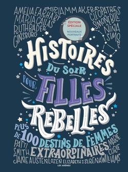Histoires du soir pour filles rebelles Tome 1 : Plus de 100 destins de femmes extraordinaires