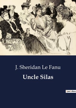 Uncle Silas : A Gothic Tale of Mystery and Suspense