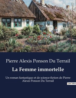 La Femme immortelle : Un roman fantastique et de science-fiction de Pierre Alexis Ponson Du Terrail