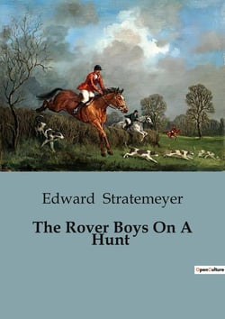 The Rover Boys On A Hunt : The Adventures of the Rover Boys in the Mysterious Woods
