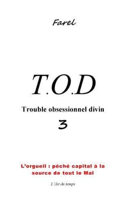 Trouble obsessionnel divin t.3 - l'orgueil : péché capital à la source de tout le mal ?