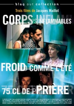 3 films de jacques maillot : froid comme l'été & 75 cl de prière & corps inflammables
