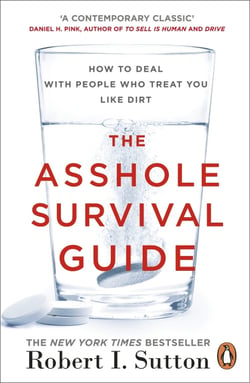 THE ASSHOLE SURVIVAL GUIDE - HOW TO DEAL WITH PEOPLE WHO TREAT YOU LIKE DIRT