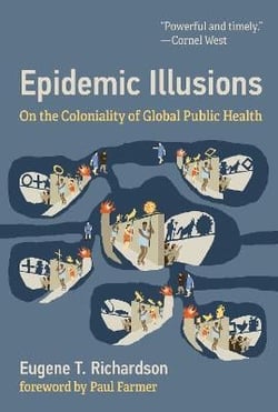 Epidemic illusions : on the coloniality of global public health
