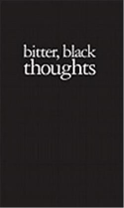 Bitter, black thoughts
