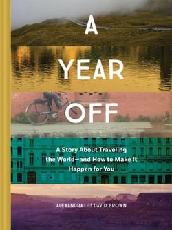 A year off : a story about traveling the world and how to make it happen for you