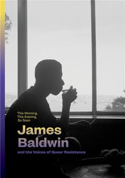 This morning, this evening, so soon : James Baldwin and the voices of queer Resistance
