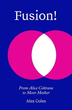 Fusion! : From Alice Coltrane to Moor Mother