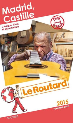 Guide du routard - madrid - castille (édition 2015)