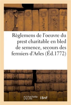 Reglemens de l'oeuvre du prest charitable en bled de semence, pour le secours des pauvres