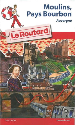 Guide du Routard Moulins, Pays de Bourbon
