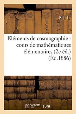 Elements de cosmographie : cours de mathematiques elementaires (2e ed.)