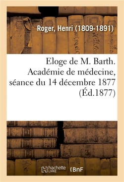 Eloge de m. barth. academie de medecine, seance du 14 decembre 1877