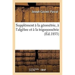 Supplément à la géométrie, à l'algèbre et à la trigonométrie : à l'usage des candidats au baccalauréat ès sciences