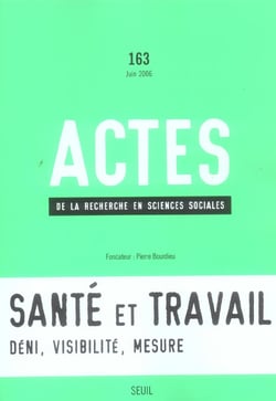 Actes de la recherche en sciences sociales n.163 : santé et travail - déni, visibilité, mesure