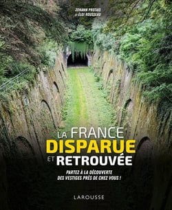 La France disparue et retrouvée - partez à la découverte des vestiges près de chez vous !