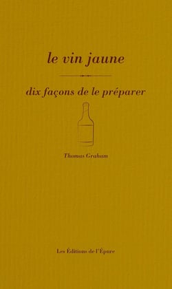 Le vin jaune, dix façons de le préparer