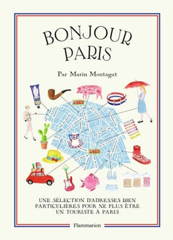 Bonjour Paris - une sélection d'adresses bien particulières pour ne plus être un touriste à Paris