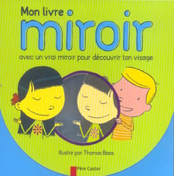 Mon livre miroir - avec un vrai miroir pour decouvrir ton visage