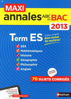 MAXI ANNALES ABC DU BAC : terminale ES - 70 sujets corrigés - 2013
