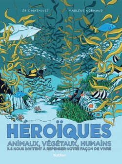 Héroïques : animaux, végétaux, humains ils nous invitent à repenser notre façon de vivre