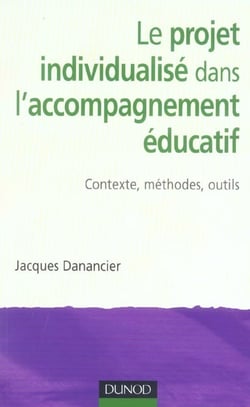Le projet individualise dans l'accompagnement educatif - contexte, methodes, outils