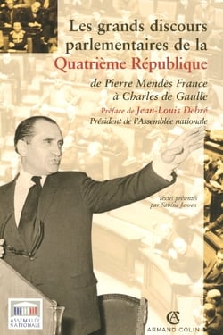 Les grands discours parlementaires de la Quatrième République : De Pierre Mendès à Charles de Gaulle