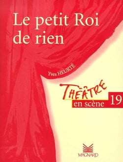 Théâtre en scène Tome 19 : le petit roi de rien