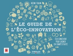Le guide de l'éco innovation - éco-concevoir pour gagner en compétitivité