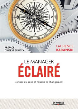Le manager éclairé - donner du sens et réussir le changement