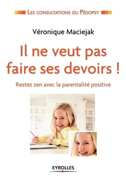 Il ne veut pas faire ses devoirs ! restez zen avec la parentalité positive