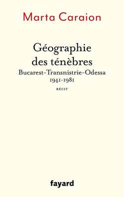 Géographie des ténèbres : Bucarest-Transnistrie-Odessa 1941-1981