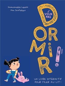 J'veux pas dormir !. un livre interactif pour filer au lit !