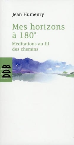 Mes horizons à 180° - méditations au fil des chemins