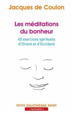 Les méditations du bonheur - 40 exercices spirituels d'Orient et d'Occident