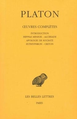 Oeuvres complètes. Tome I: Introduction. Hippias mineur - Alcibiade - Apologie de Socrate - Euthyphron - Criton