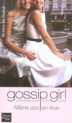 Gossip Girl Tome 9 : Même Pas En Rêve