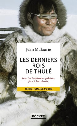 Les derniers rois de Thulé : avec les esquimaux polaires, face à leur destin
