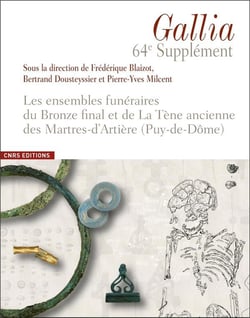 Revue Gallia : 64e supplément - les ensembles funéraires du Bronze final et de la Tène ancienne des Martres-d'Artière, Puy-de-Dôme