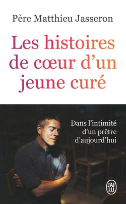 Les histoires de coeur d'un jeune curé : Dans l'intimité d'un prêtre d'aujourd'hui