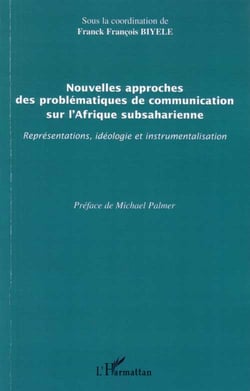 Nouvelles approches des problèmatiques de communication sur l'afrique subsaharienne : représentations, idéologie et instrumentalisation