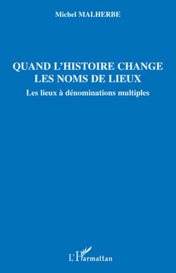 Quand l'histoire change les noms de lieux - les lieux à dénominations multiples