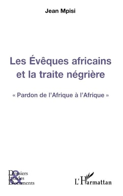 Les évêques africains et la traite négrière - pardon de l'Afrique à l'Afrique
