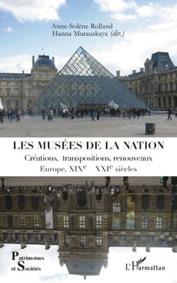 Musées de la nation - créations, transpositions, renouveaux - Europe XIXe-XXIe siècles