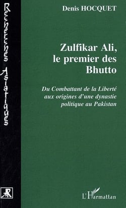 Zulfikar Ali - le premier des bhutto - du combattant de la liberté aux origines d'une dynastie politique au Pakistan